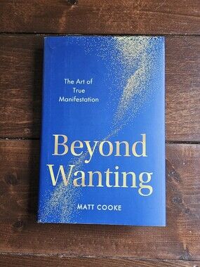 Beyond Wanting: The Art of True Manifestation‎ by Matt Cooke Hardcover